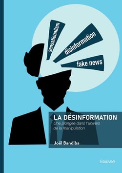 La désinformation : Une plongée dans l'univers de la manipulation