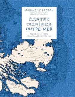 Cartes marines Outre-mer : Poésie du littoral de la France d'Outre-mer