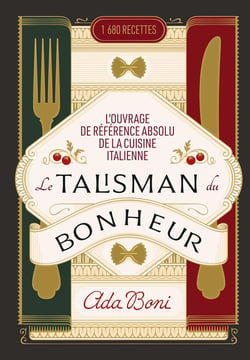 Le Talisman du Bonheur : L'ouvrage de référence absolu de la cuisine italienne