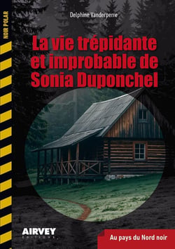 LA VIE TREPIDANTE ET IMPROBABLE DE SONIA DUPONCHEL