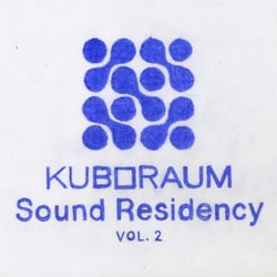 Kuboraum Sound Residency Vol. 2