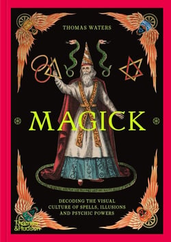 Magick decoding the visual culture of sorcery, illusion and the paranormal /anglais