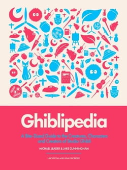 Ghiblipedia : A Bite-Sized Guide to the Creatures, Characters and Creators of Studio Ghibli