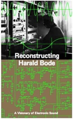 Reconstructing harald bode a visionary of electronic sound