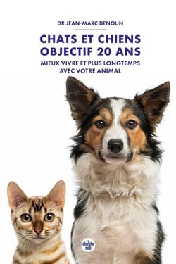 Chats et chiens : objectif 20 ans - Mieux vivre et plus longtemps avec votre animal
