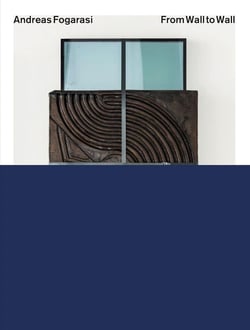Andreas Fogarasi : From Wall to Wall. Works 2005-2025
