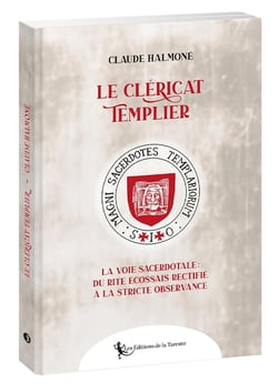 Le Cléricat Templier : La voie sacerdotale, du Rite Écossais Rectifié à la Sticte Observance Templière