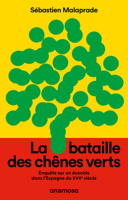 La bataille des chênes verts - Enquête sur un écocide dans l'Espagne du XVIIe siècle
