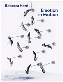 Rebecca Horn : Emotion in Motion