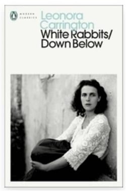 Leonora Carrington : White rabbits/down below
