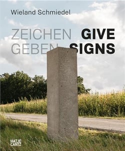 Wieland Schmiedel : Zeichen geben / Give Signs