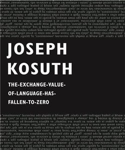 Joseph Kosuth : The-Exchange-Value-Of-Language-Has-Fallen-To-Zero