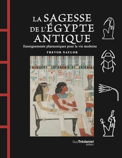 La Sagesse de l'Égypte Antique - Enseignements pharaoniques pour la vie moderne