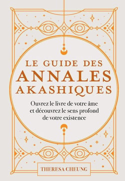 Le Guide des annales akashiques - Ouvrez le livre de votre âme et découvrez le sens profond de votre existence
