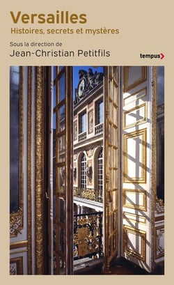 Versailles : Histoires, secrets et mystères