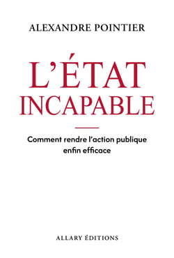L'État incapable - Comment enfin rendre l¿action publique efficace ?