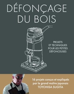 Défonçage du bois - Projets et techniques pour les petites défonceuses