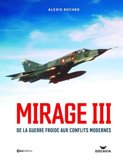 MIRAGE III - DE LA GUERRE FROIDE AUX CONFLITS MODERNES