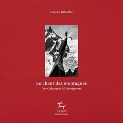 Le Chant des montagnes - Des Calanques à l'Annapurna - Tome 01 Oeuvres complètes