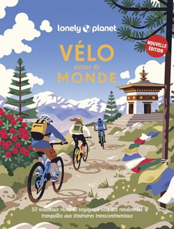 Vélo autour du monde Nouvelle édition - 50 nouveaux itinéraires pour parcourir la planète