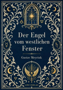 Gustav Meyrink: Der Engel vom westlichen Fenster. Vollständige Neuausgabe : Ein phantastischer Roman aus der Welt der Alchemie