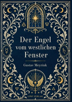 Gustav Meyrink: Der Engel vom westlichen Fenster. Vollständige Neuausgabe : Ein phantastischer Roman aus der Welt der Alchemie