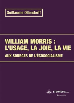 William Morris : l'usage, la joie, la vie : Aux sources de l'écosocialisme