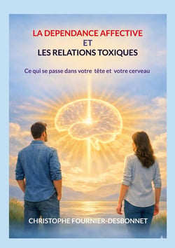 LA DÉPENDANCE AFFECTIVE ET LES RELATIONS TOXIQUES : Ce qui se passe dans votre tête et votre cerveau