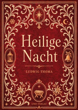 Ludwig Thoma: Heilige Nacht. Vollständige Neuausgabe : Eine Weihnachtslegende