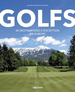 Golfs - 50 destinations d'exception en europe