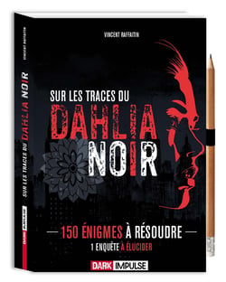 Sur les traces du dahlia noir - 150 enigmes a resoudre, 1 enquete a elucider