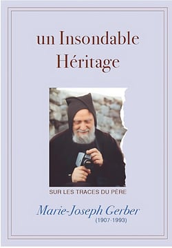 UN INSONDABLE HÉRITAGE : Sur les traces du P. Marie-Joseph Gerber (1907-1993)