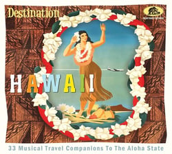 Destination Hawaii - 33 Musical Travel Companions To The Aloha State