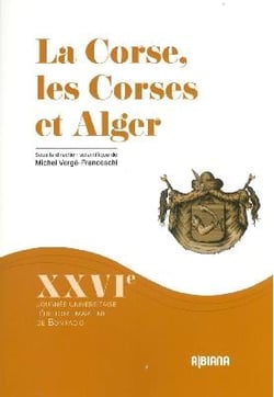 La Corse, les Corses et Alger : XXVIe journée universitaire d'histoire maritime de Bonifacio