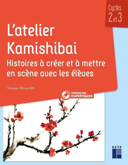 L'atelier Kamishibai - Cycles 2 et 3 - Histoires à créer et mettre en scène avec les élèves