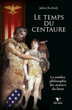 Le temps du centaure : La sombre philosophie des maîtres du futur