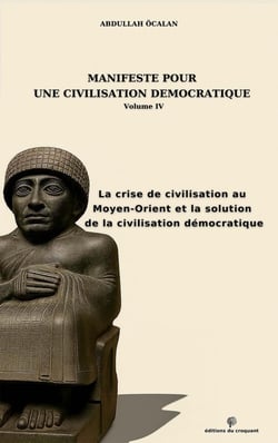 Manifeste pour une civilisation démocratique  Volume IV : La crise de civilisation au Moyen-Orient et la solution de la civilisation démocratique