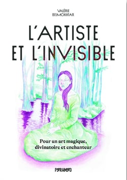 L'artiste et l'invisible : Pour un art magique, divinatoire et enchanteur
