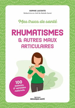 Mes trucs de santé. Rhumatismes & autres maux articulaires