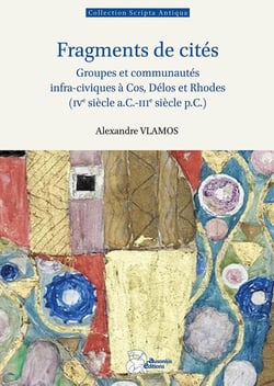 Fragments de cités : Groupes et communautés infra-civiques à Cos, Délos et Rhodes (IVe s. a.C.-IIIe s. p.C.)
