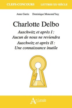 Charlotte Delbo, Auschwitz et après I : Aucun de nous ne reviendra, Auschwitz et après II : Une connaissance inutile