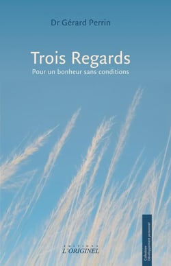 Trois Regards : Pour un bonheur sans conditions