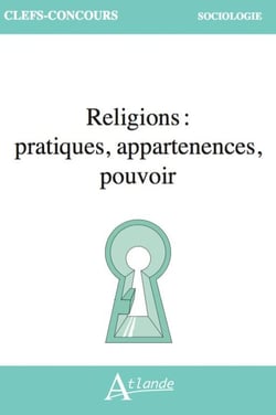 Religions : pratiques, appartenances, pouvoir