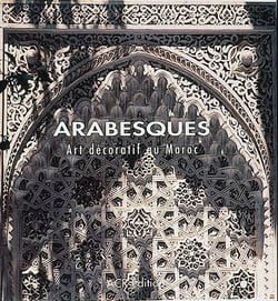 Arabesques : Art décoratif au Maroc