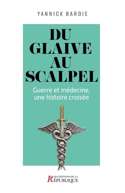 Du glaive au scalpel : Guerre et médecine, une histoire croisée