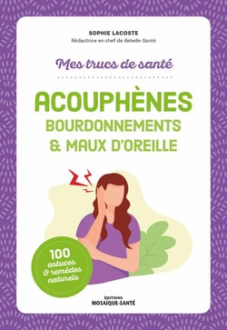 Mes trucs de santé. Acouphènes, bourdonnements & maux d'oreille