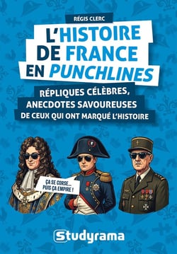 L'histoire de France en punchlines : Répliques célèbres, anecdotes savoureuses de ceux qui ont marqué l'histoire