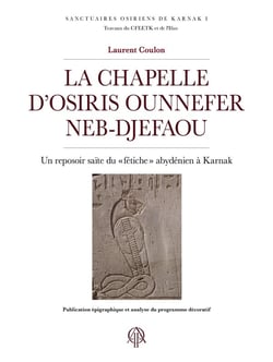 La chapelle d'Osiris Ounnefer Neb-djefaou : Un reposoir saïte du « fétiche » abydénien à Karnak