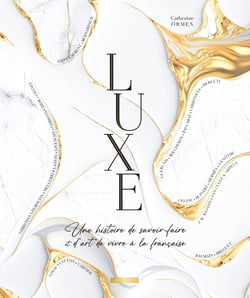Luxe : Une histoire de savoir-faire et d'art de vivre à la française