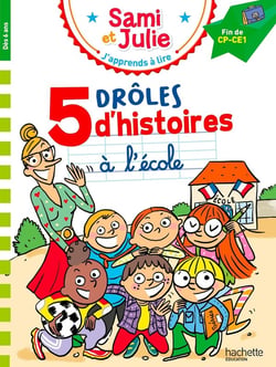 J'apprends à lire avec Sami et Julie : Fin de CP - CE1 - 5 drôles d'histoires à l'école